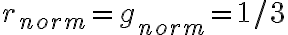 r_{norm}=g_{norm}=1/3 r_{norm}=g_{norm}=1/3
